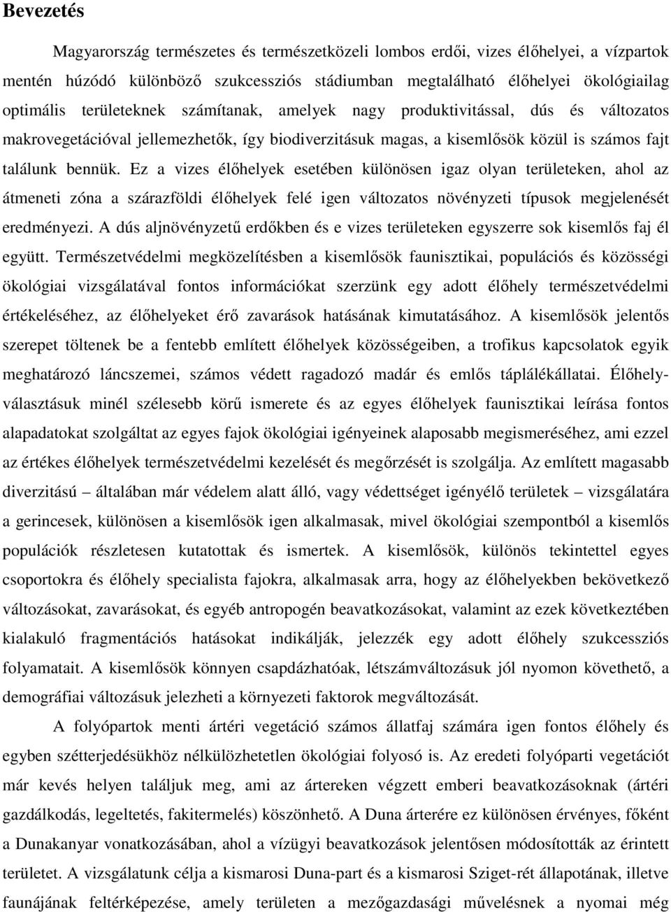 Ez a vizes élıhelyek esetében különösen igaz olyan területeken, ahol az átmeneti zóna a szárazföldi élıhelyek felé igen változatos növényzeti típusok megjelenését eredményezi.