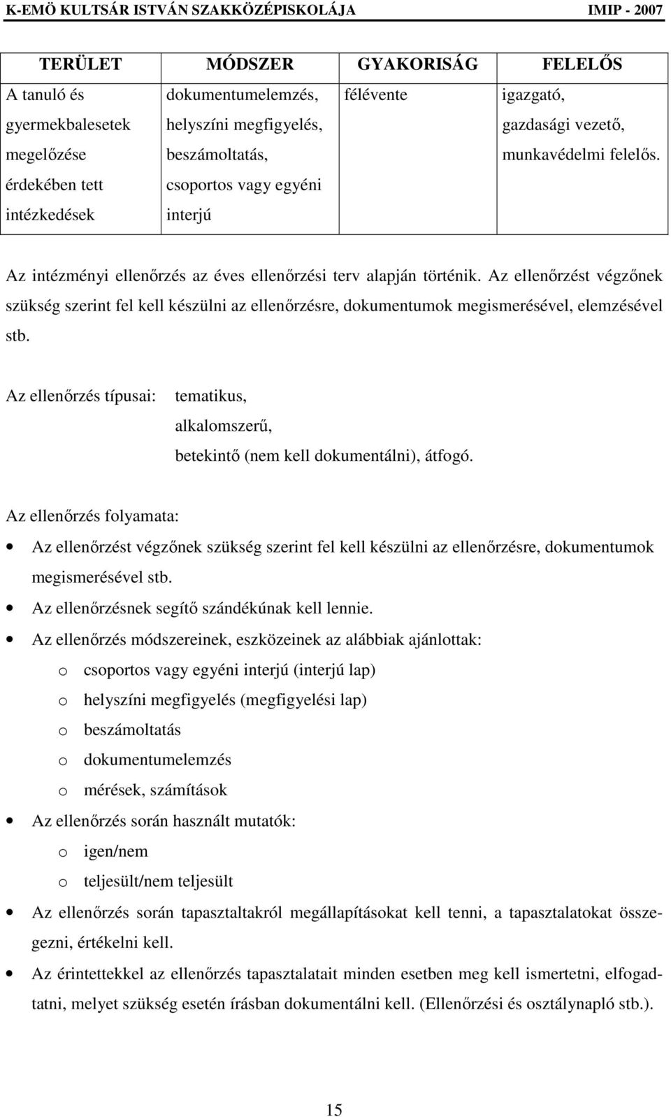 Az ellenırzést végzınek szükség szerint fel kell készülni az ellenırzésre, dokumentumok megismerésével, elemzésével stb.