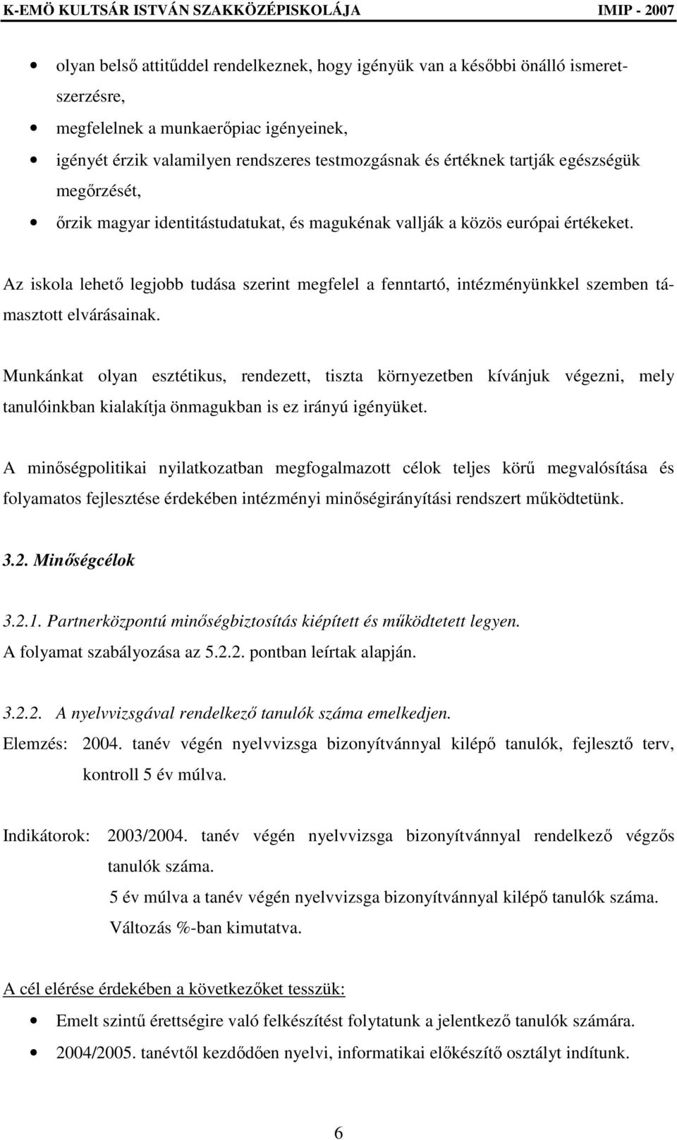 Az iskola lehetı legjobb tudása szerint megfelel a fenntartó, intézményünkkel szemben támasztott elvárásainak.