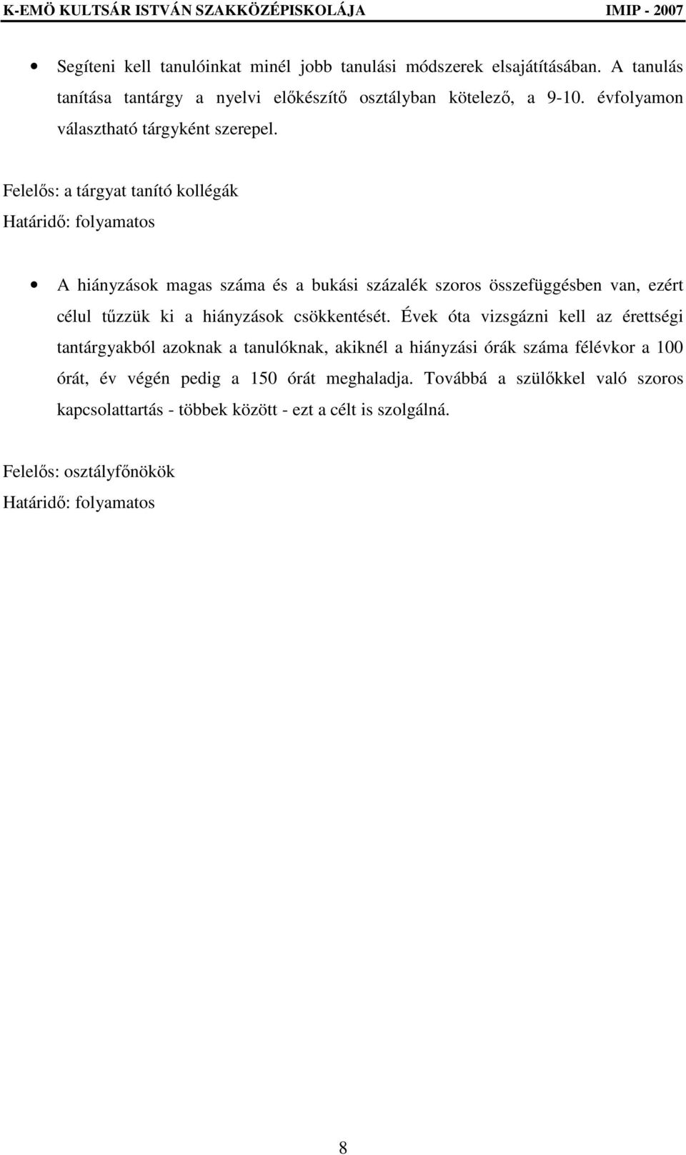 Felelıs: a tárgyat tanító kollégák Határidı: folyamatos A hiányzások magas száma és a bukási százalék szoros összefüggésben van, ezért célul tőzzük ki a hiányzások