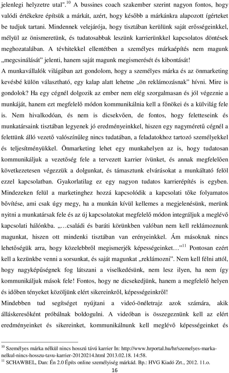 A tévhitekkel ellentétben a személyes márkaépítés nem magunk megcsinálását jelenti, hanem saját magunk megismerését és kibontását!