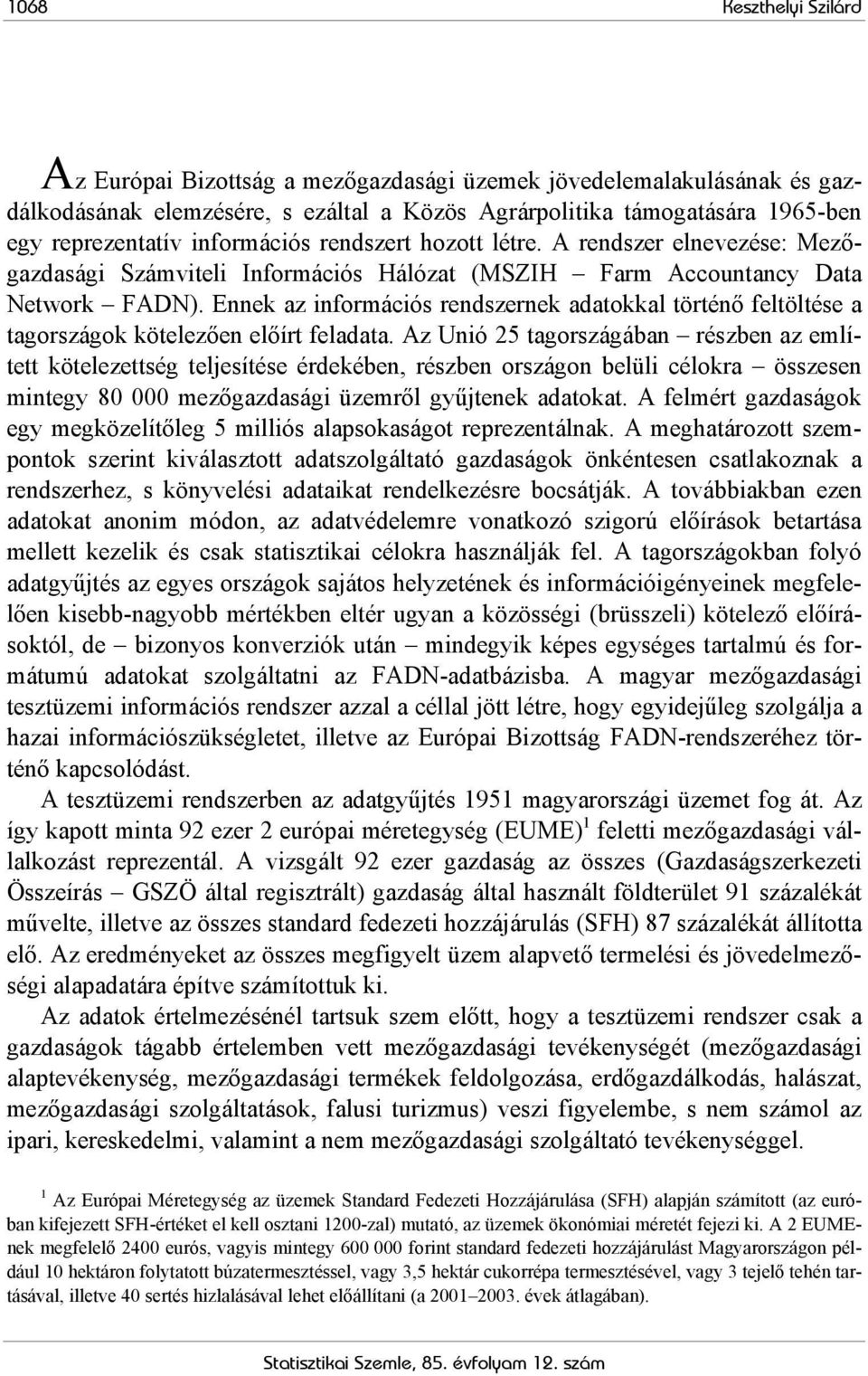 Ennek az információs rendszernek adatokkal történő feltöltése a tagországok kötelezően előírt feladata.