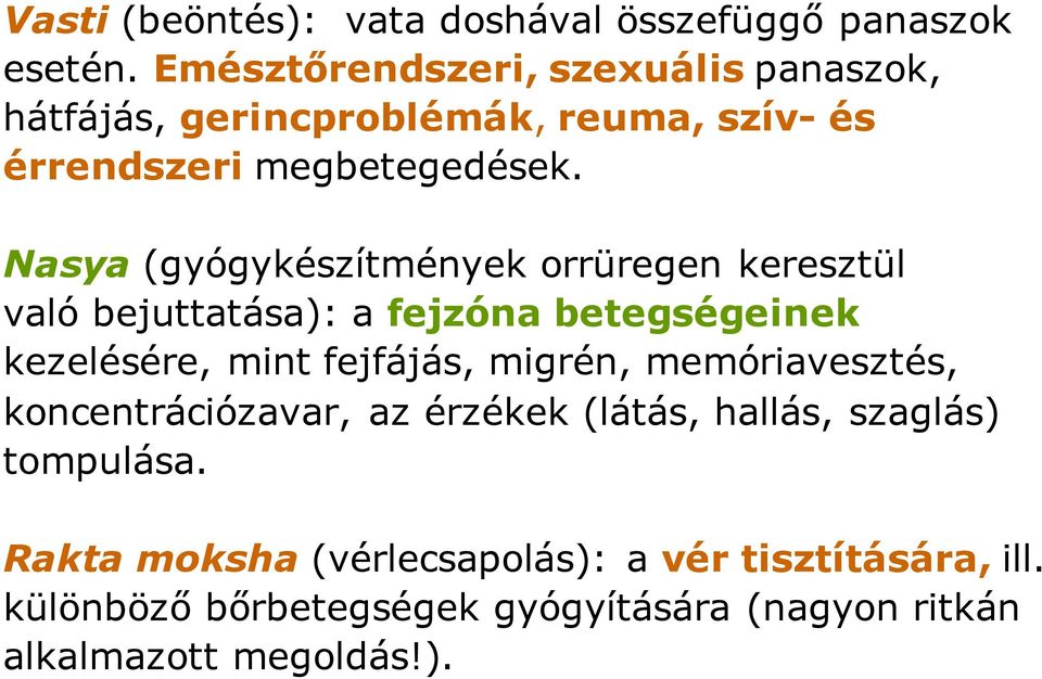 Nasya (gyógykészítmények orrüregen keresztül való bejuttatása): a fejzóna betegségeinek kezelésére, mint fejfájás, migrén,