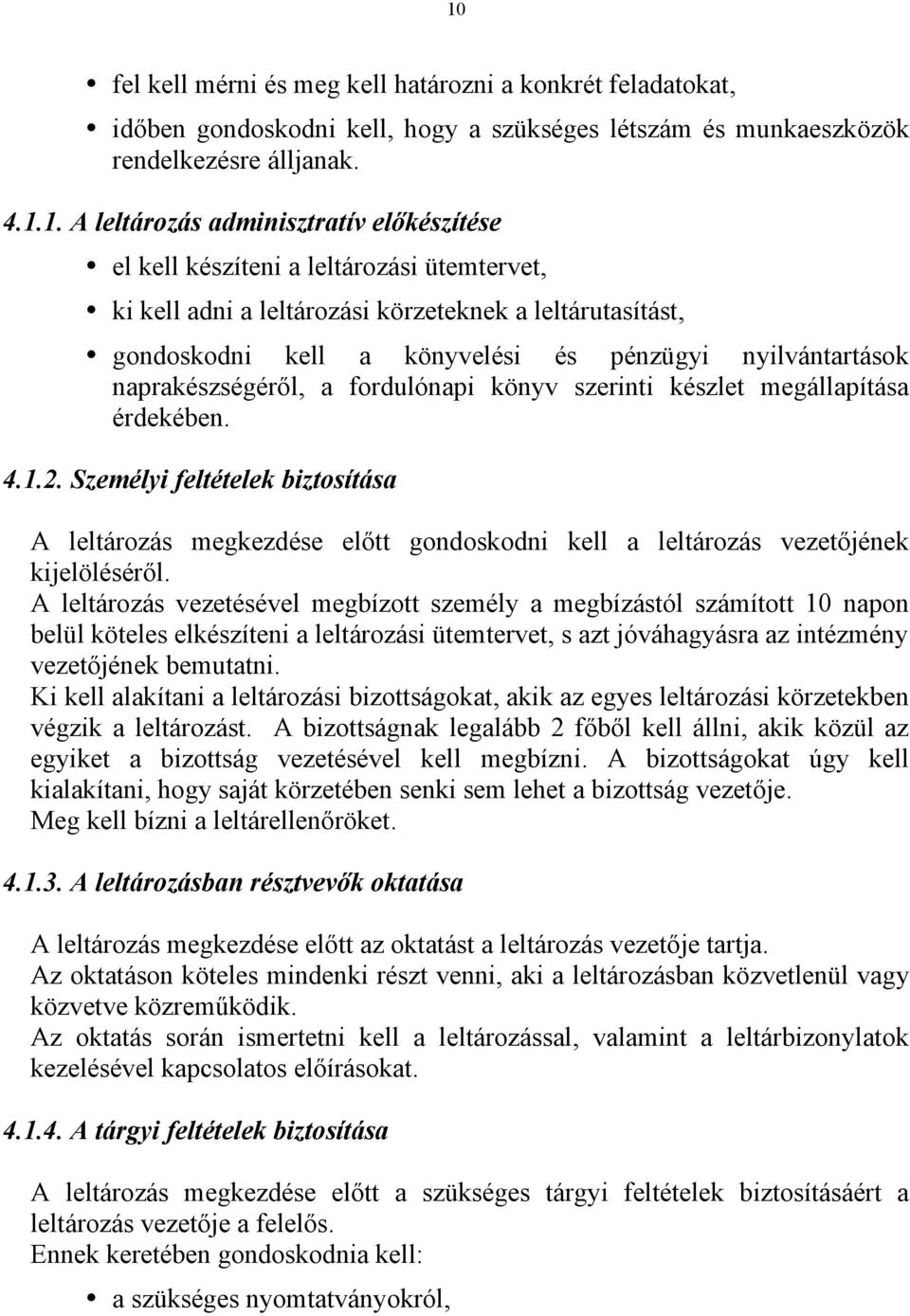 fordulónapi könyv szerinti készlet megállapítása érdekében. 4.1.2. Személyi feltételek biztosítása A leltározás megkezdése előtt gondoskodni kell a leltározás vezetőjének kijelöléséről.