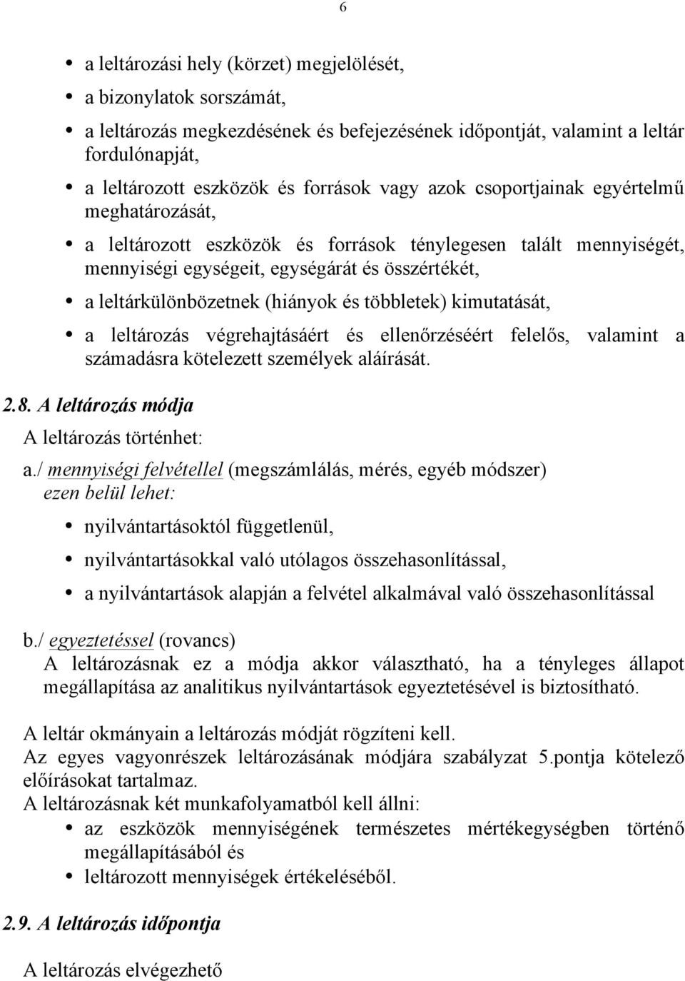 többletek) kimutatását, a leltározás végrehajtásáért és ellenőrzéséért felelős, valamint a számadásra kötelezett személyek aláírását. 2.8. A leltározás módja A leltározás történhet: a.