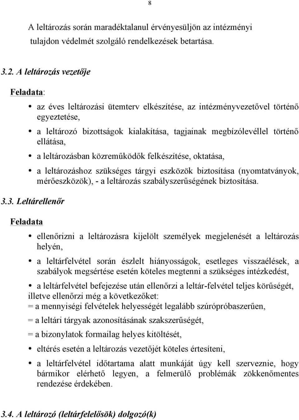 leltározásban közreműködők felkészítése, oktatása, a leltározáshoz szükséges tárgyi eszközök biztosítása (nyomtatványok, mérőeszközök), - a leltározás szabályszerűségének biztosítása. 3.