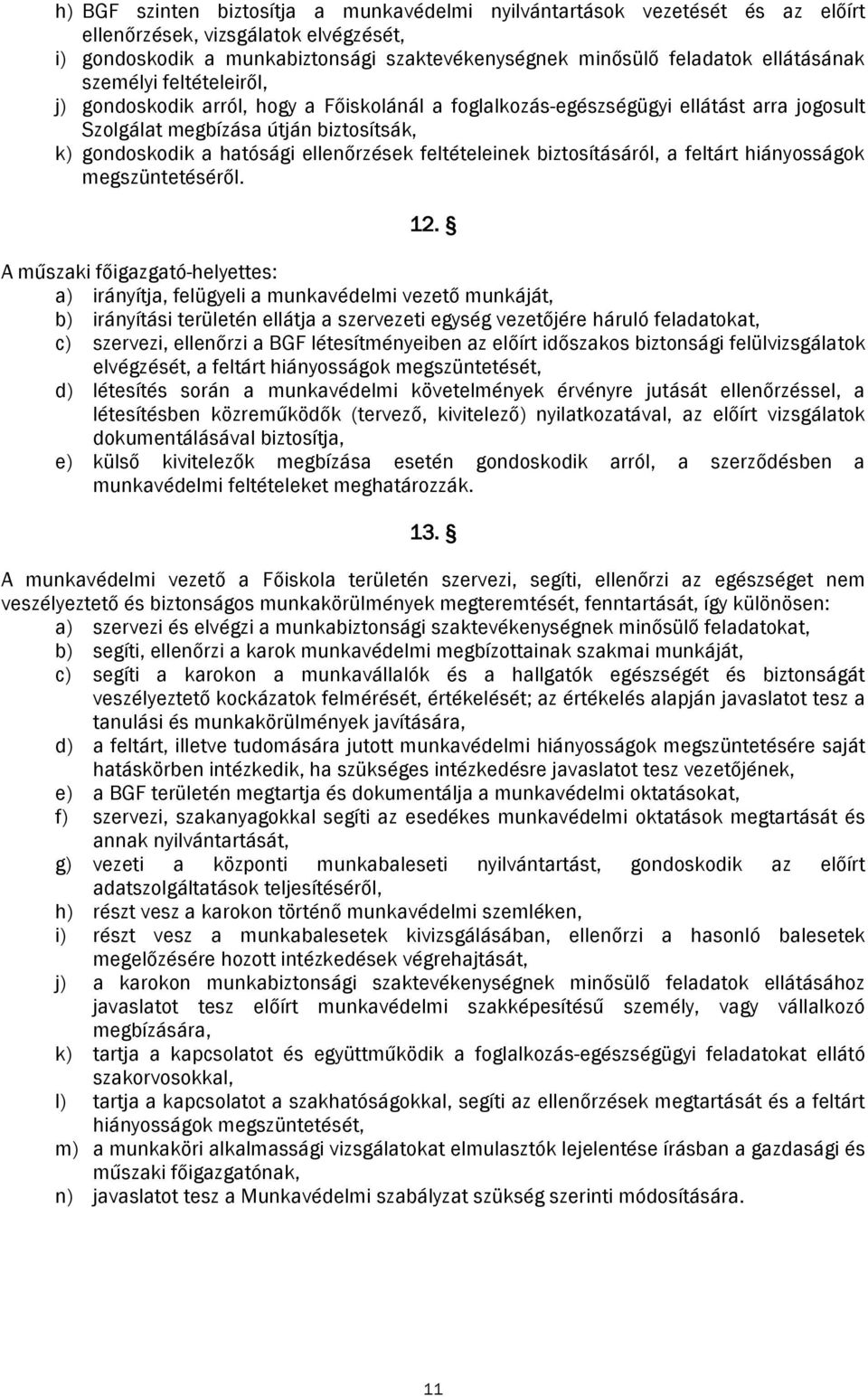 ellenőrzések feltételeinek biztosításáról, a feltárt hiányosságok megszüntetéséről. 12.