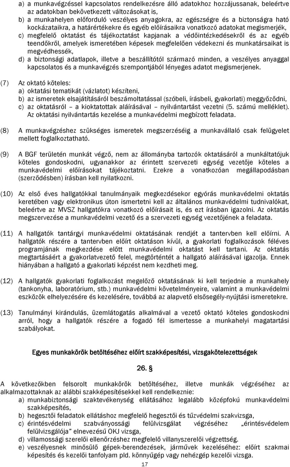 amelyek ismeretében képesek megfelelően védekezni és munkatársaikat is megvédhessék, d) a biztonsági adatlapok, illetve a beszállítótól származó minden, a veszélyes anyaggal kapcsolatos és a