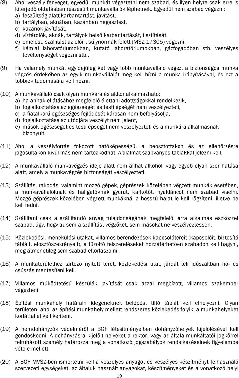 tisztítását, e) emelést, szállítást az előírt súlynormák felett (MSZ 17305) végezni, f) kémiai laboratóriumokban, kutató laboratóriumokban, gázfogadóban stb. veszélyes tevékenységet végezni stb.