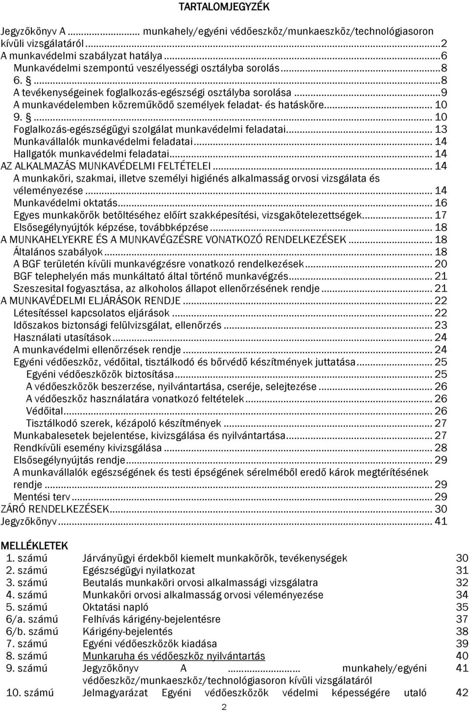 .. 10 9.... 10 Foglalkozás-egészségügyi szolgálat munkavédelmi feladatai... 13 Munkavállalók munkavédelmi feladatai... 14 Hallgatók munkavédelmi feladatai... 14 AZ ALKALMAZÁS MUNKAVÉDELMI FELTÉTELEI.