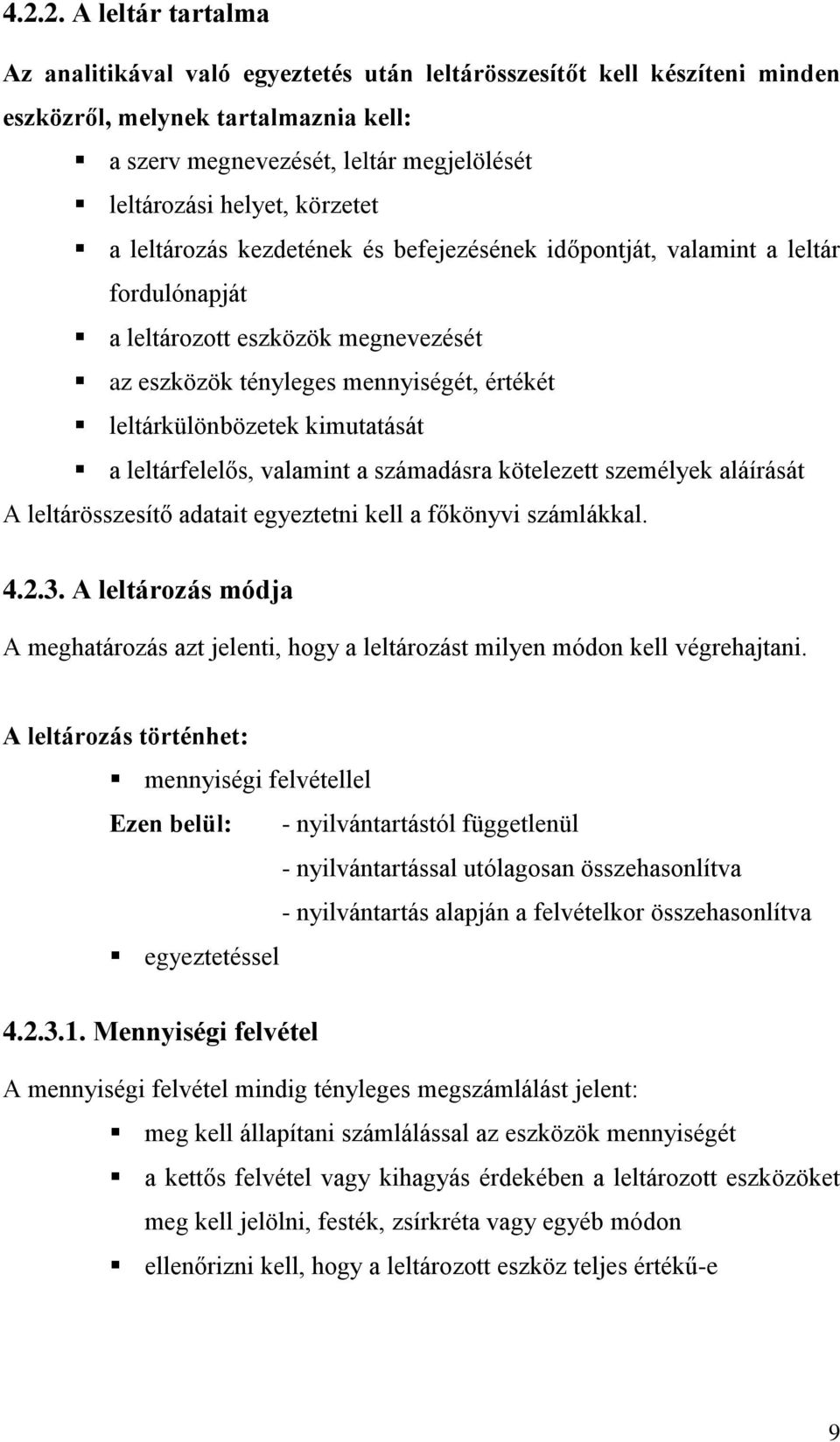 kimutatását a leltárfelelős, valamint a számadásra kötelezett személyek aláírását A leltárösszesítő adatait egyeztetni kell a főkönyvi számlákkal. 4.2.3.