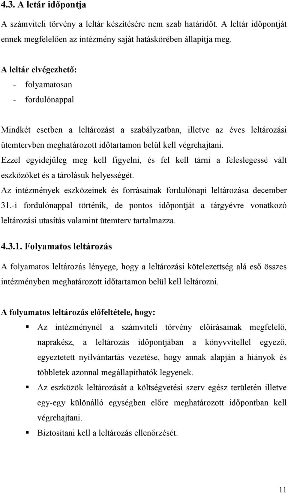 Ezzel egyidejűleg meg kell figyelni, és fel kell tárni a feleslegessé vált eszközöket és a tárolásuk helyességét. Az intézmények eszközeinek és forrásainak fordulónapi leltározása december 31.