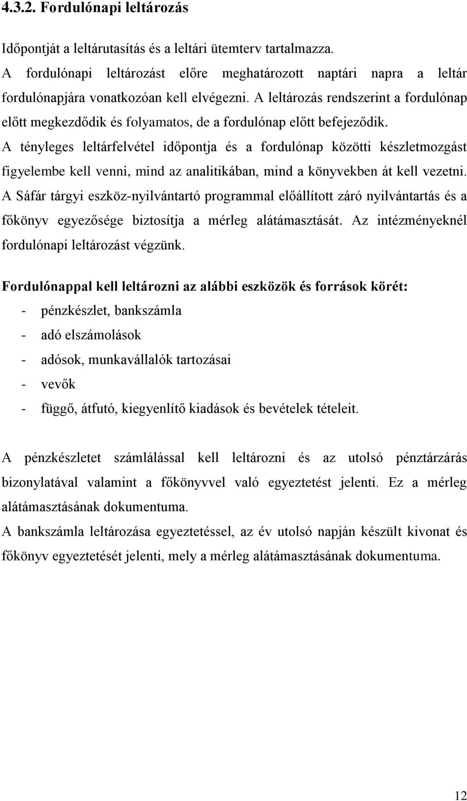 A leltározás rendszerint a fordulónap előtt megkezdődik és folyamatos, de a fordulónap előtt befejeződik.