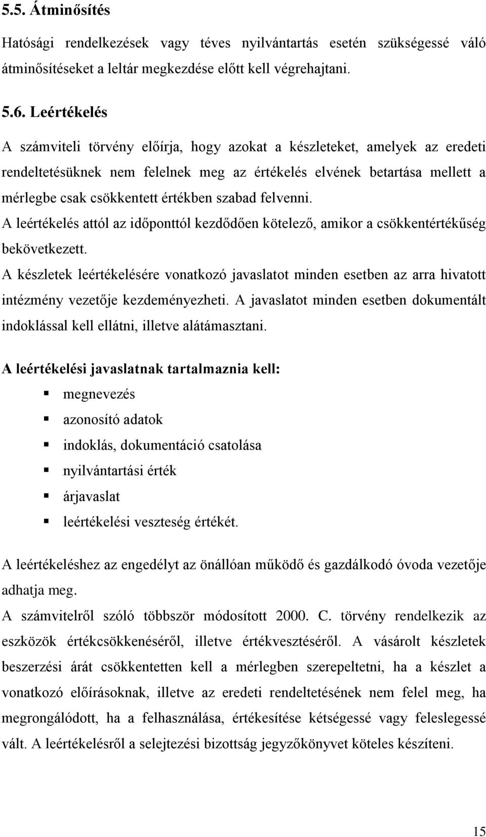 szabad felvenni. A leértékelés attól az időponttól kezdődően kötelező, amikor a csökkentértékűség bekövetkezett.