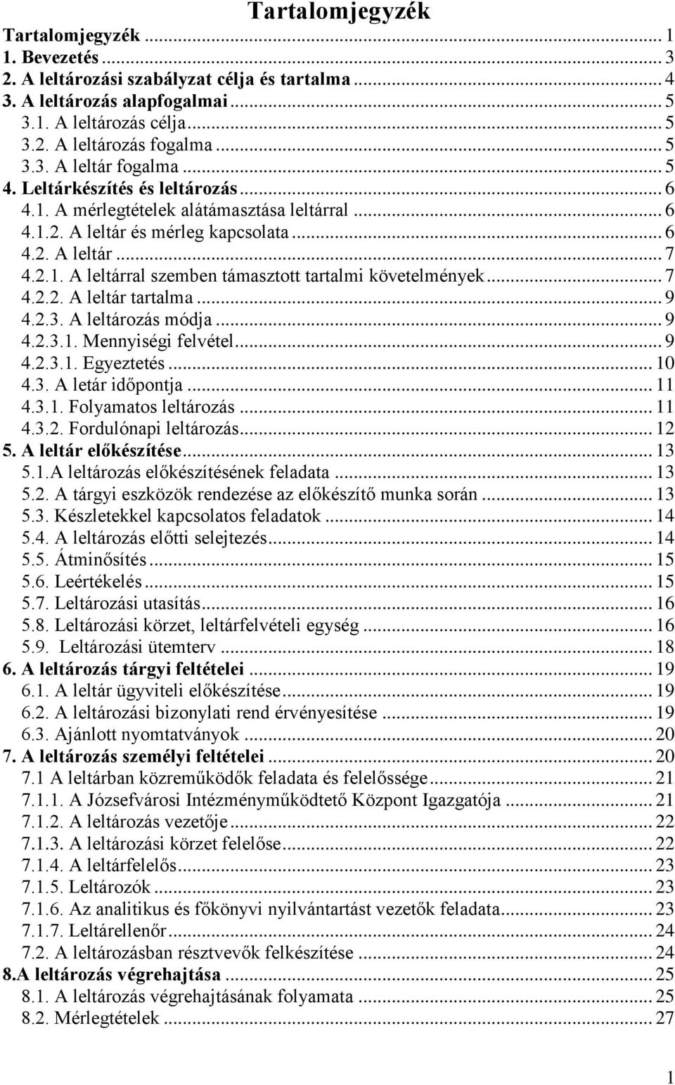 .. 7 4.2.2. A leltár tartalma... 9 4.2.3. A leltározás módja... 9 4.2.3.1. Mennyiségi felvétel... 9 4.2.3.1. Egyeztetés... 10 4.3. A letár időpontja... 11 4.3.1. Folyamatos leltározás... 11 4.3.2. Fordulónapi leltározás.