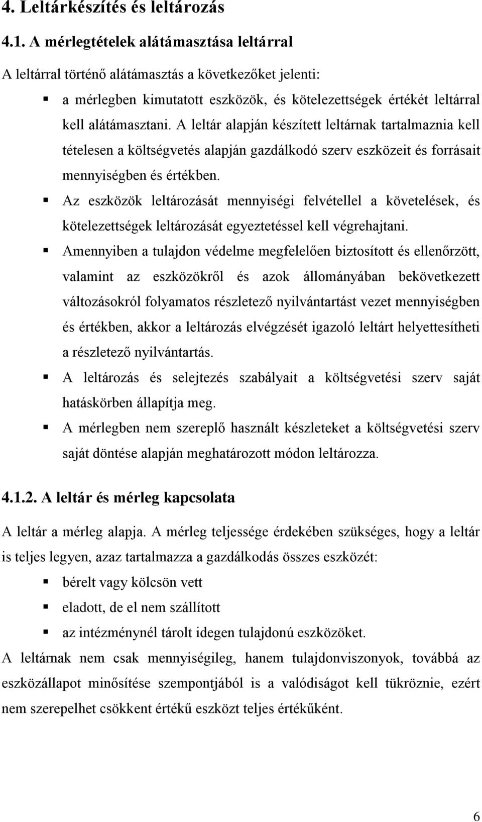 A leltár alapján készített leltárnak tartalmaznia kell tételesen a költségvetés alapján gazdálkodó szerv eszközeit és forrásait mennyiségben és értékben.