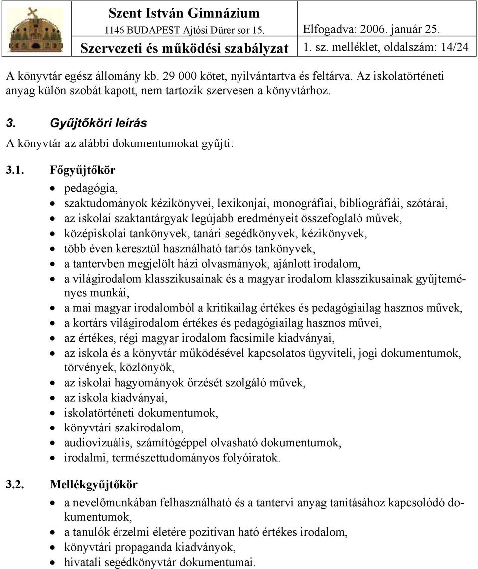 Főgyűjtőkör pedagógia, szaktudományok kézikönyvei, lexikonjai, monográfiai, bibliográfiái, szótárai, az iskolai szaktantárgyak legújabb eredményeit összefoglaló művek, középiskolai tankönyvek, tanári