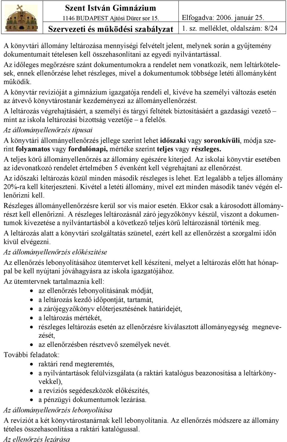 melléklet, oldalszám: 8/24 A könyvtári állomány leltározása mennyiségi felvételt jelent, melynek során a gyűjtemény dokumentumait tételesen kell összehasonlítani az egyedi nyilvántartással.