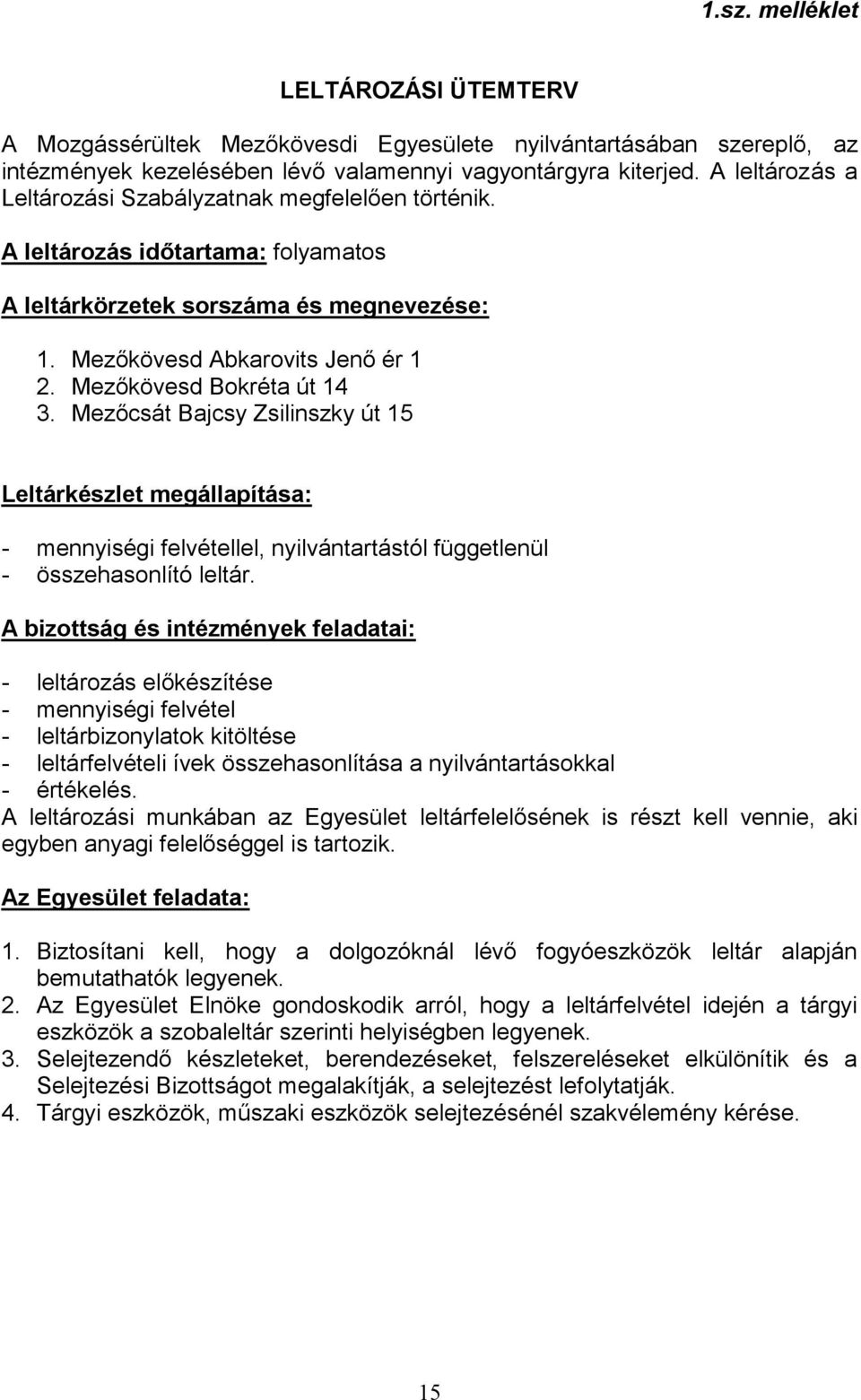 Mezőkövesd Bokréta út 14 3. Mezőcsát Bajcsy Zsilinszky út 15 Leltárkészlet megállapítása: - mennyiségi felvétellel, nyilvántartástól függetlenül - összehasonlító leltár.