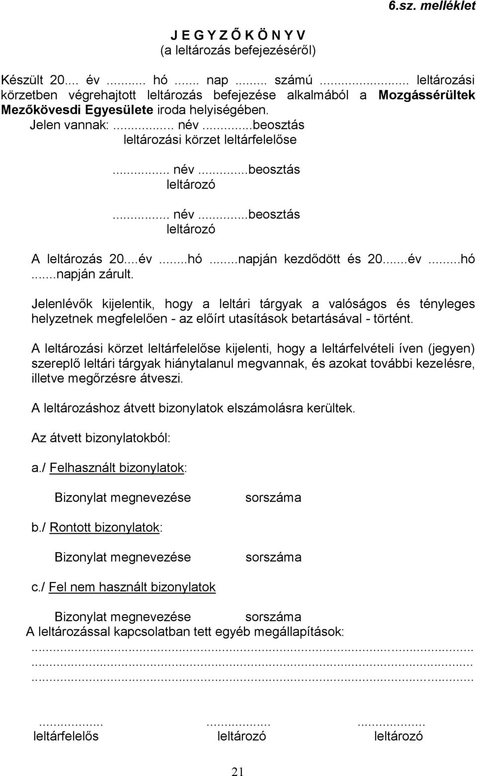 .. név...beosztás leltározó... név...beosztás leltározó A leltározás 20...év...hó...napján kezdődött és 20...év...hó...napján zárult.