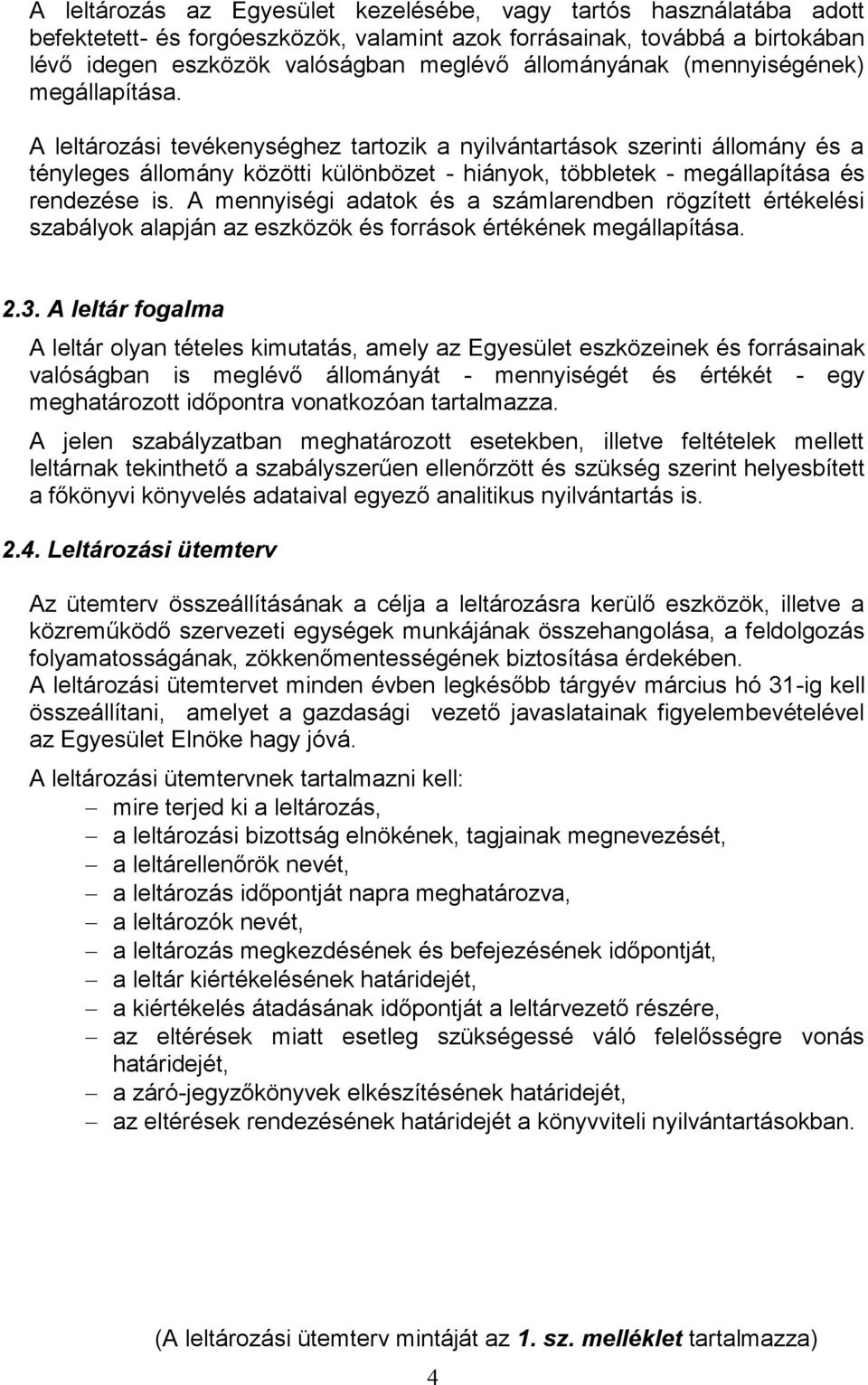 A leltározási tevékenységhez tartozik a nyilvántartások szerinti állomány és a tényleges állomány közötti különbözet - hiányok, többletek - megállapítása és rendezése is.