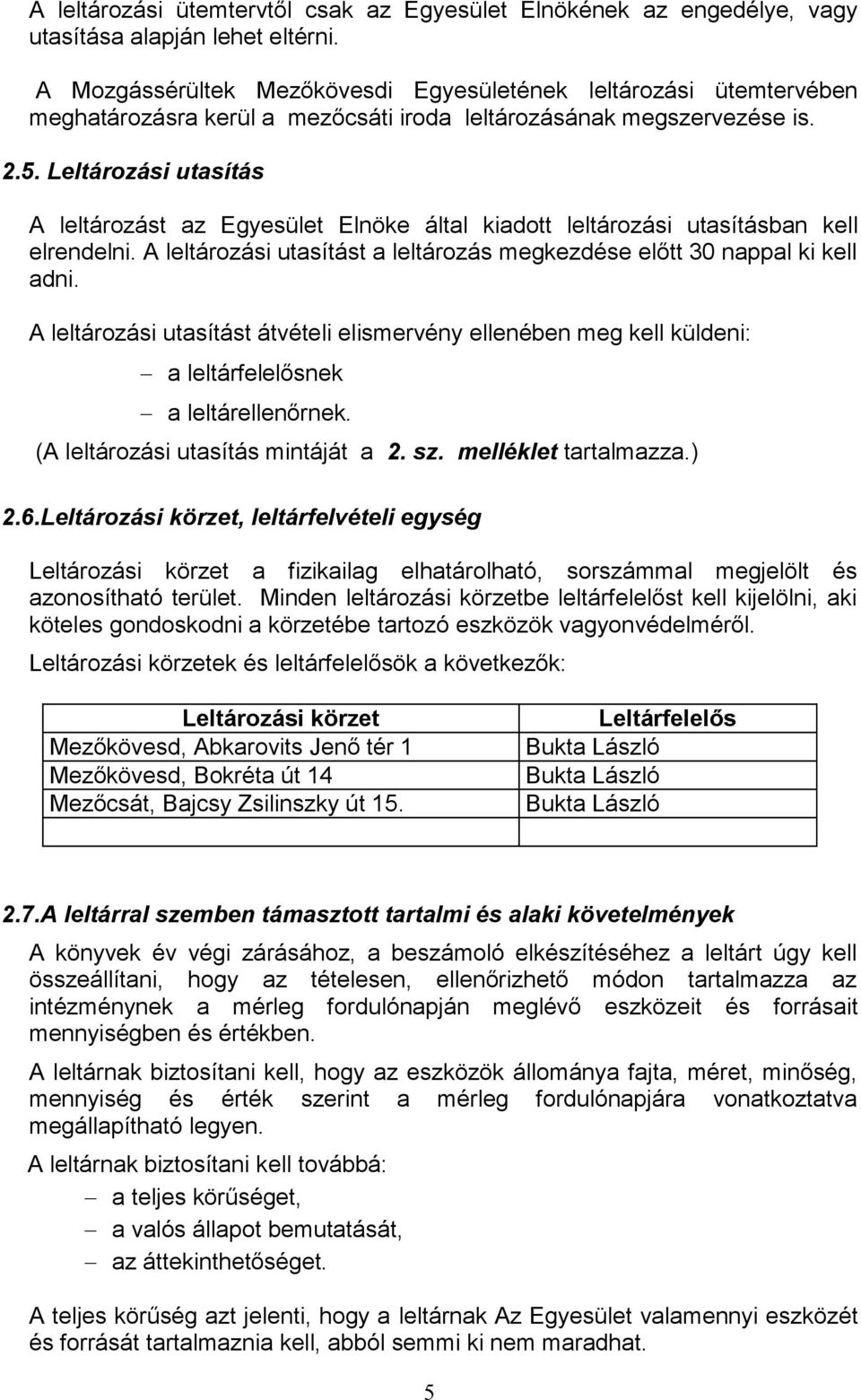 Leltározási utasítás A leltározást az Egyesület Elnöke által kiadott leltározási utasításban kell elrendelni. A leltározási utasítást a leltározás megkezdése előtt 30 nappal ki kell adni.