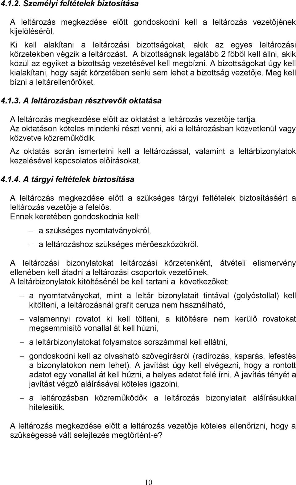 A bizottságnak legalább 2 főből kell állni, akik közül az egyiket a bizottság vezetésével kell megbízni.