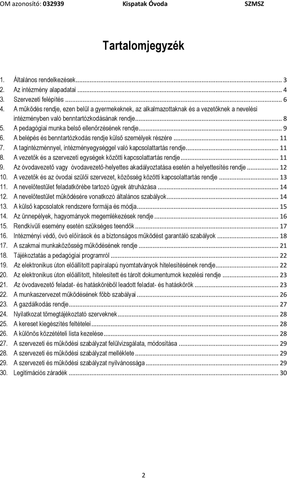 A belépés és benntartózkodás rendje külső személyek részére... 11 7. A tagintézménnyel, intézményegységgel való kapcsolattartás rendje... 11 8.