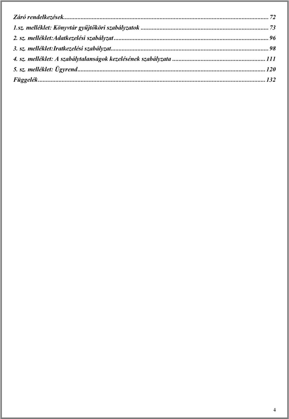 ..96 3. sz. melléklet:iratkezelési szabályzat...98 4. sz. melléklet: A szabálytalanságok kezelésének szabályzata.