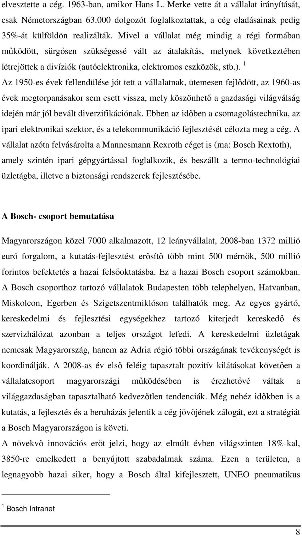 1 Az 1950-es évek fellendülése jót tett a vállalatnak, ütemesen fejlődött, az 1960-as évek megtorpanásakor sem esett vissza, mely köszönhető a gazdasági világválság idején már jól bevált