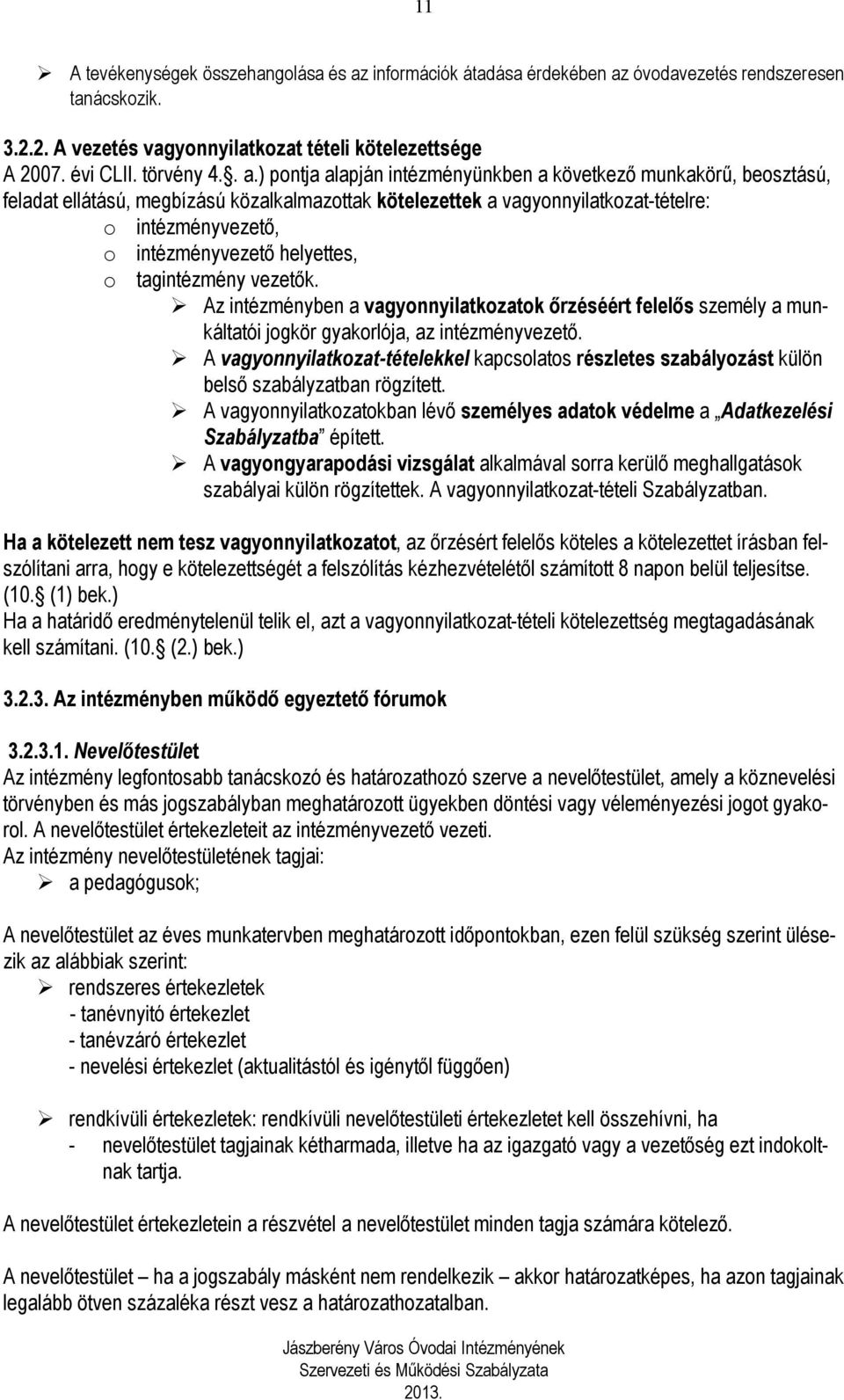 óvodavezetés rendszeresen tanácskozik. 3.2.2. A vezetés vagyonnyilatkozat tételi kötelezettsége A 2007. évi CLII. törvény 4.. a.