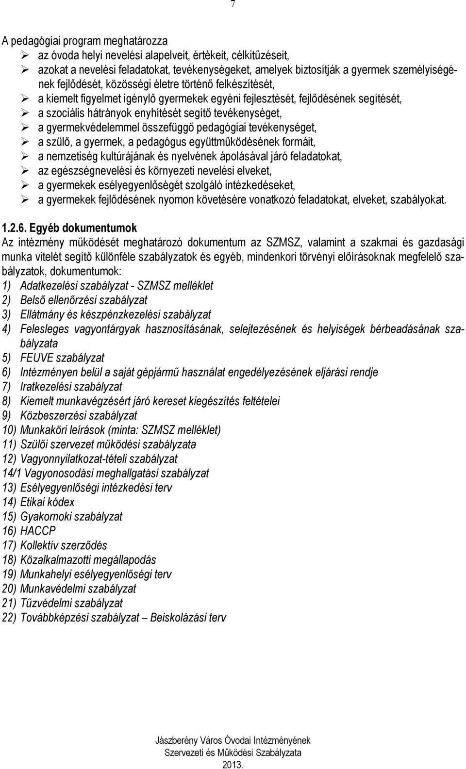 gyermekvédelemmel összefüggő pedagógiai tevékenységet, a szülő, a gyermek, a pedagógus együttműködésének formáit, a nemzetiség kultúrájának és nyelvének ápolásával járó feladatokat, az