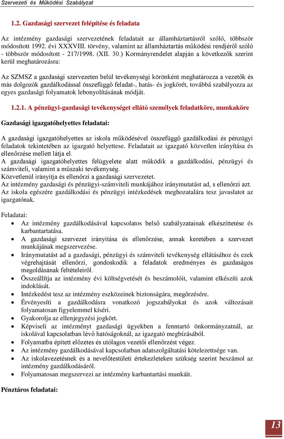 ) Kormányrendelet alapján a következők szerint kerül meghatározásra: Az SZMSZ a gazdasági szervezeten belül tevékenységi körönként meghatározza a vezetők és más dolgozók gazdálkodással összefüggő