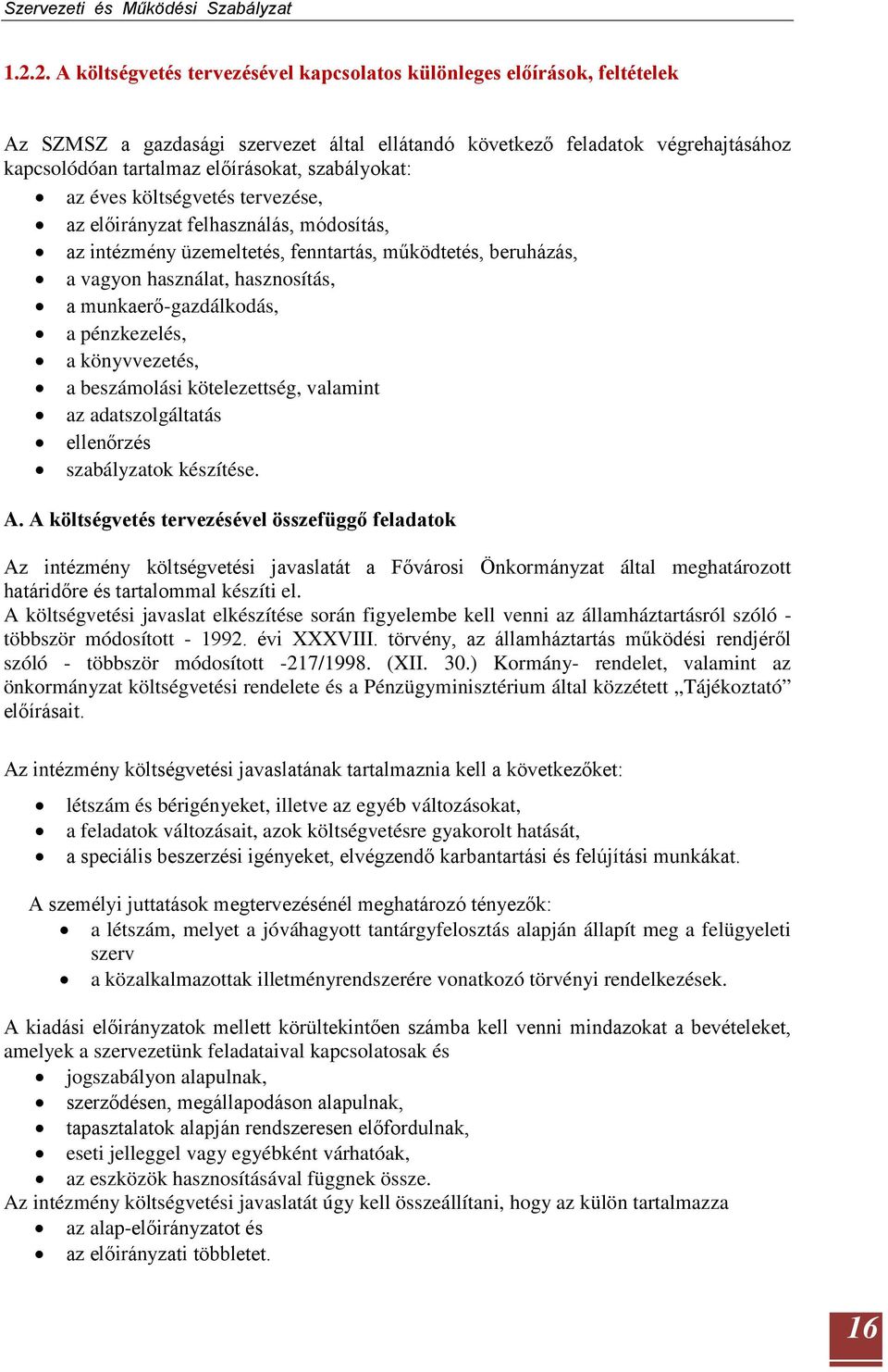 munkaerő-gazdálkodás, a pénzkezelés, a könyvvezetés, a beszámolási kötelezettség, valamint az adatszolgáltatás ellenőrzés szabályzatok készítése. A.