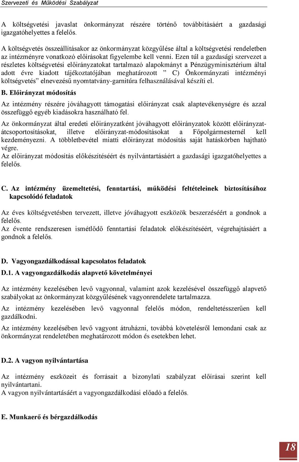 Ezen túl a gazdasági szervezet a részletes költségvetési előirányzatokat tartalmazó alapokmányt a Pénzügyminisztérium által adott évre kiadott tájékoztatójában meghatározott C) Önkormányzati