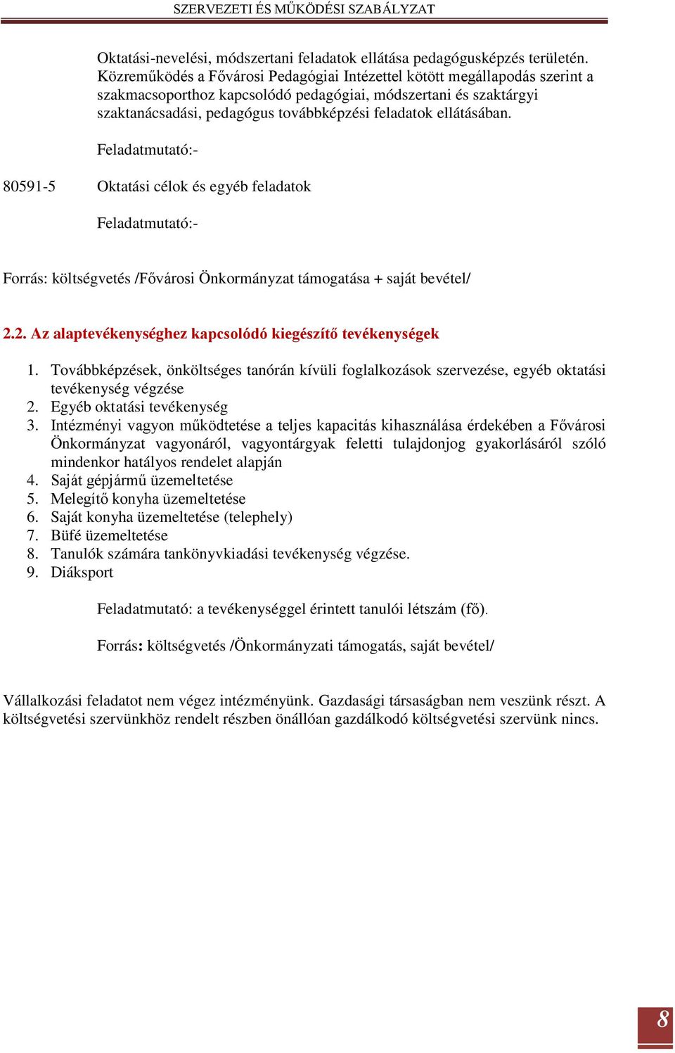 ellátásában. Feladatmutató:- 80591-5 Oktatási célok és egyéb feladatok Feladatmutató:- Forrás: költségvetés /Fővárosi Önkormányzat támogatása + saját bevétel/ 2.