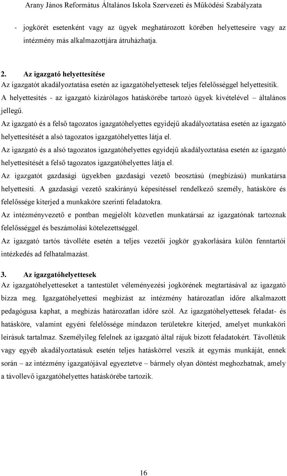 A helyettesítés - az igazgató kizárólagos hatáskörébe tartozó ügyek kivételével általános jellegű.