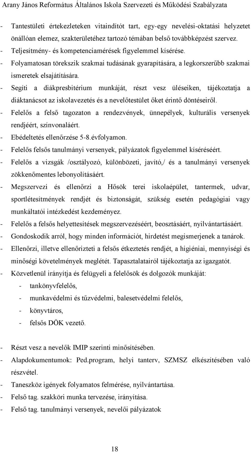 - Segíti a diákpresbitérium munkáját, részt vesz üléseiken, tájékoztatja a diáktanácsot az iskolavezetés és a nevelőtestület őket érintő döntéseiről.