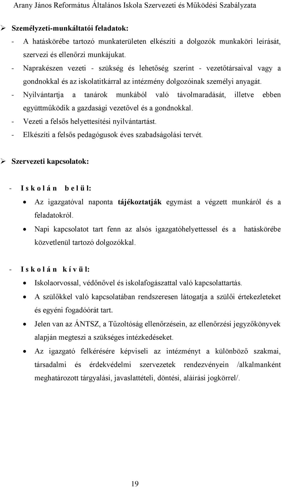 - Nyilvántartja a tanárok munkából való távolmaradását, illetve ebben együttműködik a gazdasági vezetővel és a gondnokkal. - Vezeti a felsős helyettesítési nyilvántartást.