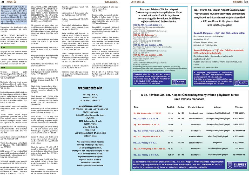 Matematika- fizika oktatás, pótvizsgára felkészítés szaktanártól. Tel.: 06/20-356-8320 NGOL - NÉMET NYELVOKT- TÁST, korrepetálást, középfokú nyelvvizsgára, érettségire való felkészítést vállalok.