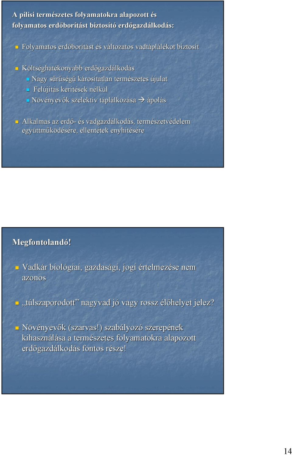 erdő- és s vadgazdálkod lkodás, természetv szetvédelem együttm ttműködésére, ellentétek tek enyhítésére Megfontolandó!