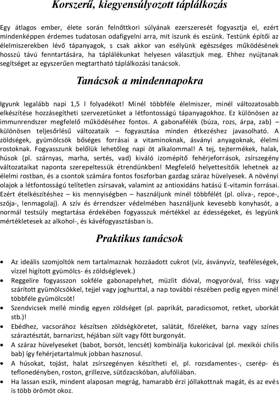 Ehhez nyújtanak segítséget az egyszerűen megtartható táplálkozási tanácsok. Tanácsok a mindennapokra Igyunk legalább napi 1,5 l folyadékot!