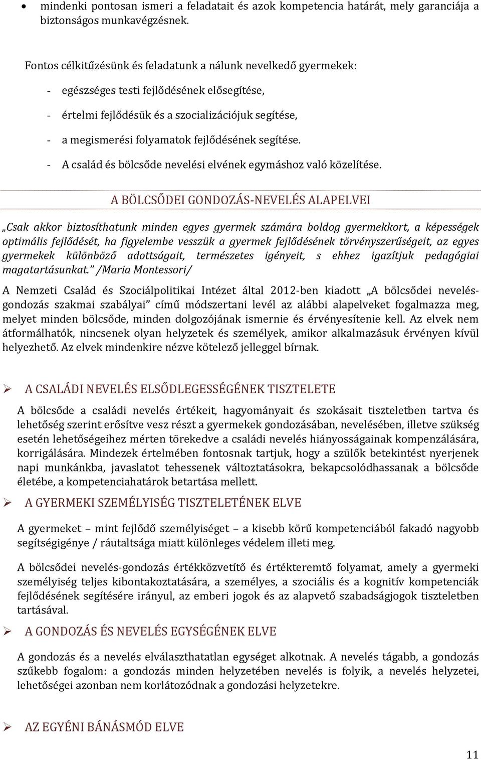 fejlődésének segítése. - A család és bölcsőde nevelési elvének egymáshoz való közelítése.