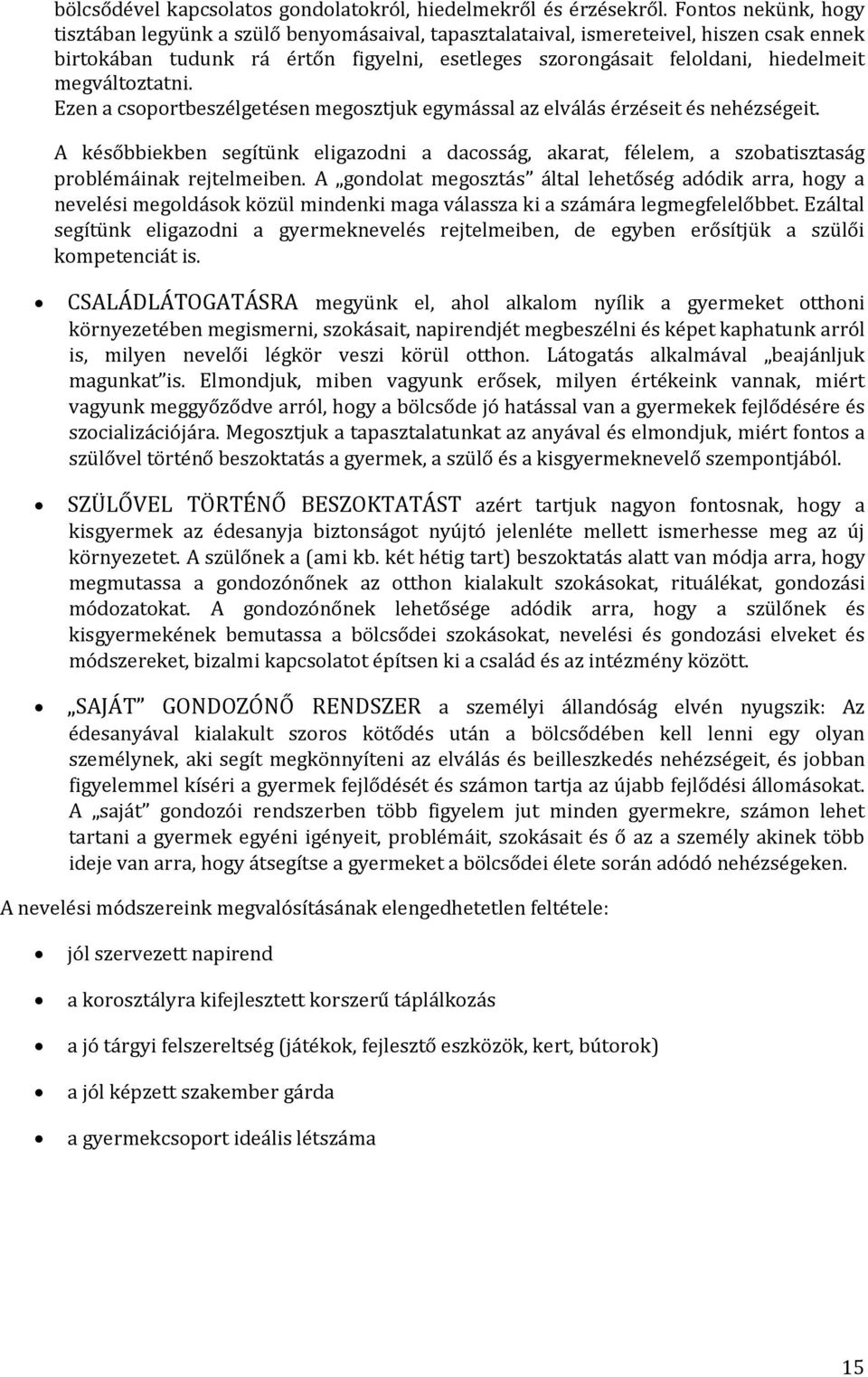 megváltoztatni. Ezen a csoportbeszélgetésen megosztjuk egymással az elválás érzéseit és nehézségeit.