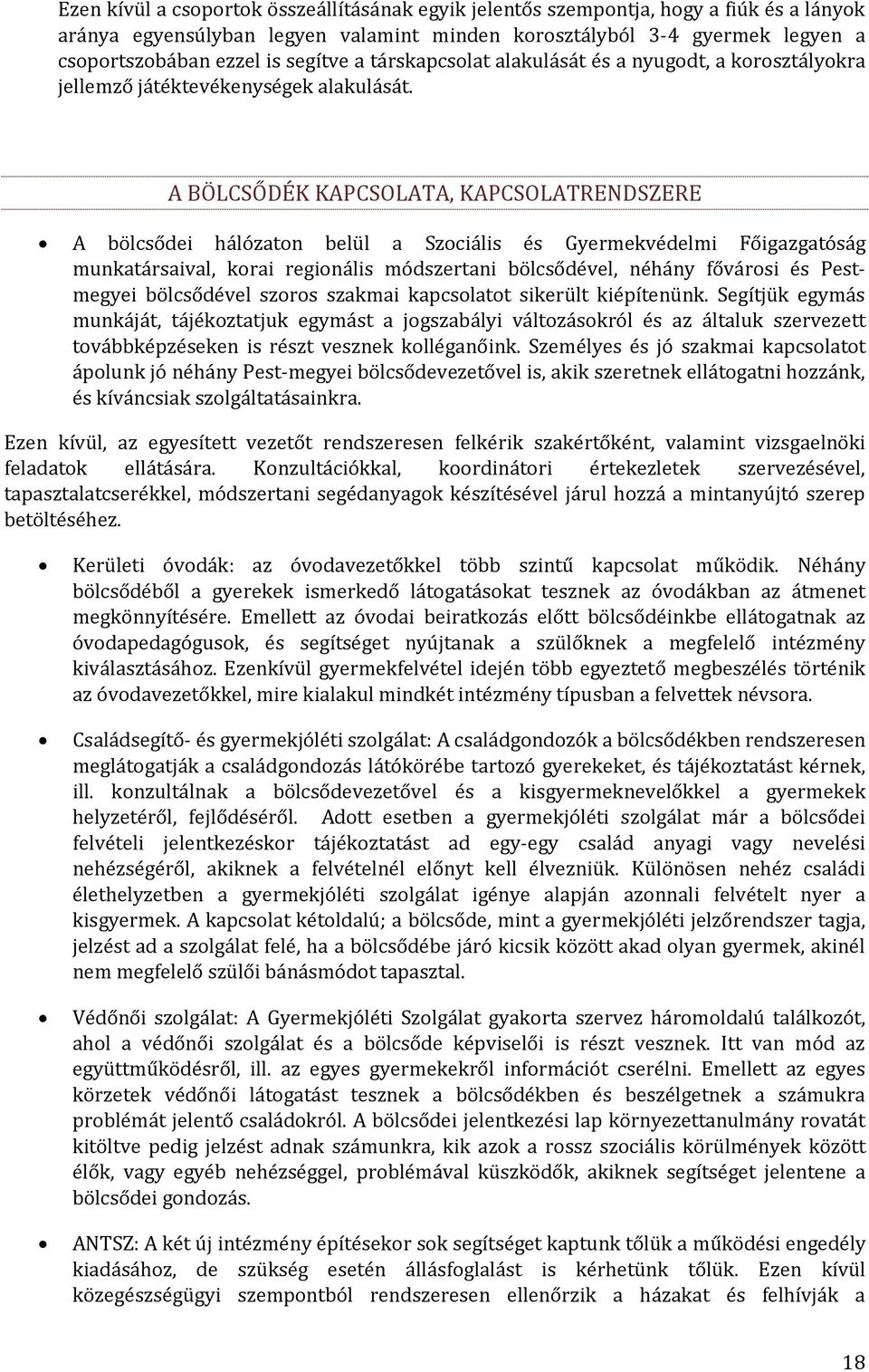 A BÖLCSŐDÉK KAPCSOLATA, KAPCSOLATRENDSZERE A bölcsődei hálózaton belül a Szociális és Gyermekvédelmi Főigazgatóság munkatársaival, korai regionális módszertani bölcsődével, néhány fővárosi és