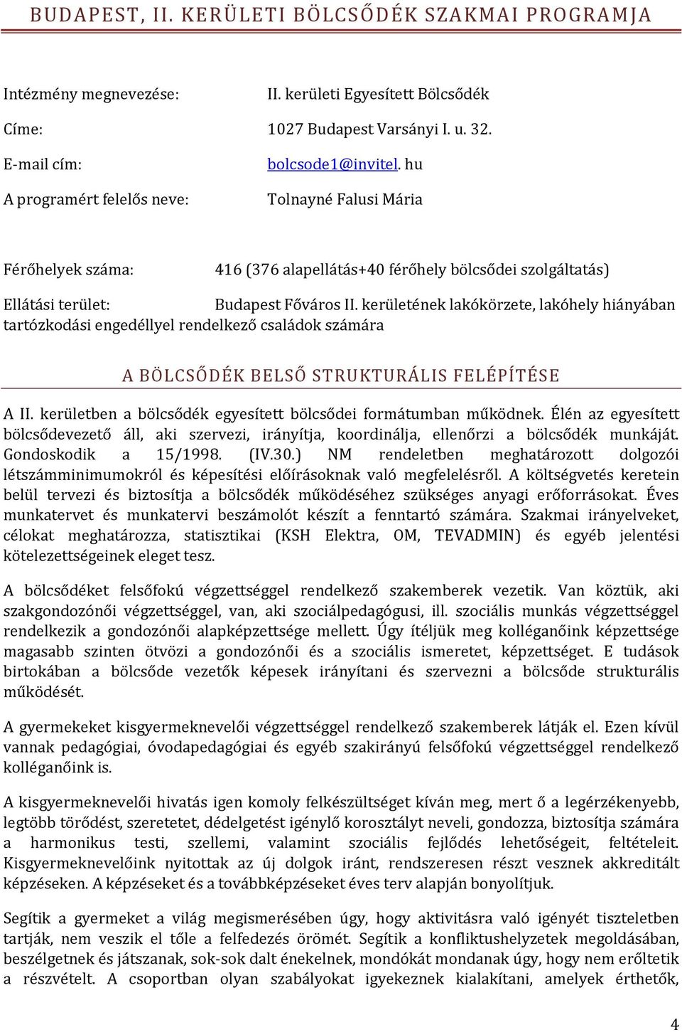 kerületének lakókörzete, lakóhely hiányában tartózkodási engedéllyel rendelkező családok számára A BÖLCSŐDÉK BELSŐ STRUKTURÁLIS FELÉPÍTÉSE A II.