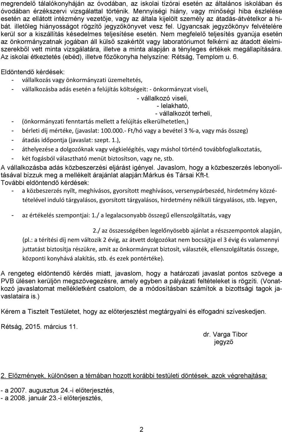 illetőleg hiányosságot rögzítő jegyzőkönyvet vesz fel. Ugyancsak jegyzőkönyv felvételére kerül sor a kiszállítás késedelmes teljesítése esetén.