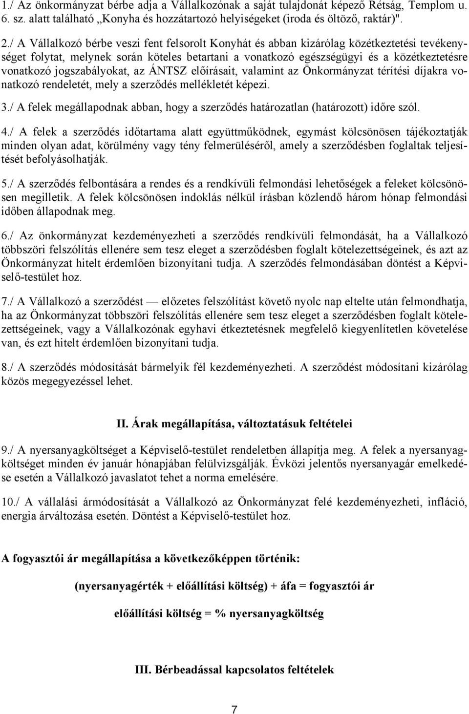 jogszabályokat, az ÁNTSZ előírásait, valamint az Önkormányzat térítési díjakra vonatkozó rendeletét, mely a szerződés mellékletét képezi. 3.