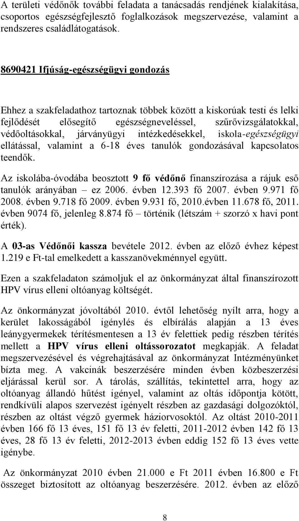 járványügyi intézkedésekkel, iskola-egészségügyi ellátással, valamint a 6-18 éves tanulók gondozásával kapcsolatos teendők.