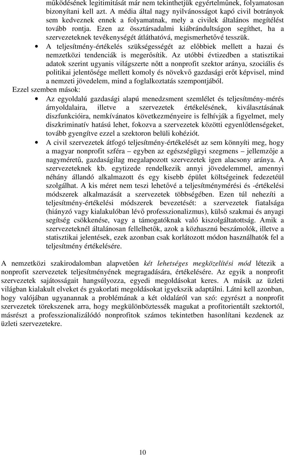 Ezen az össztársadalmi kiábrándultságon segíthet, ha a szervezeteknek tevékenységét átláthatóvá, megismerhetővé tesszük.